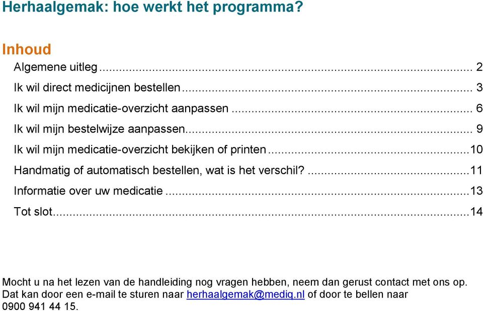 .. 9 Ik wil mijn medicatie-overzicht bekijken of printen...10 Handmatig of automatisch bestellen, wat is het verschil?