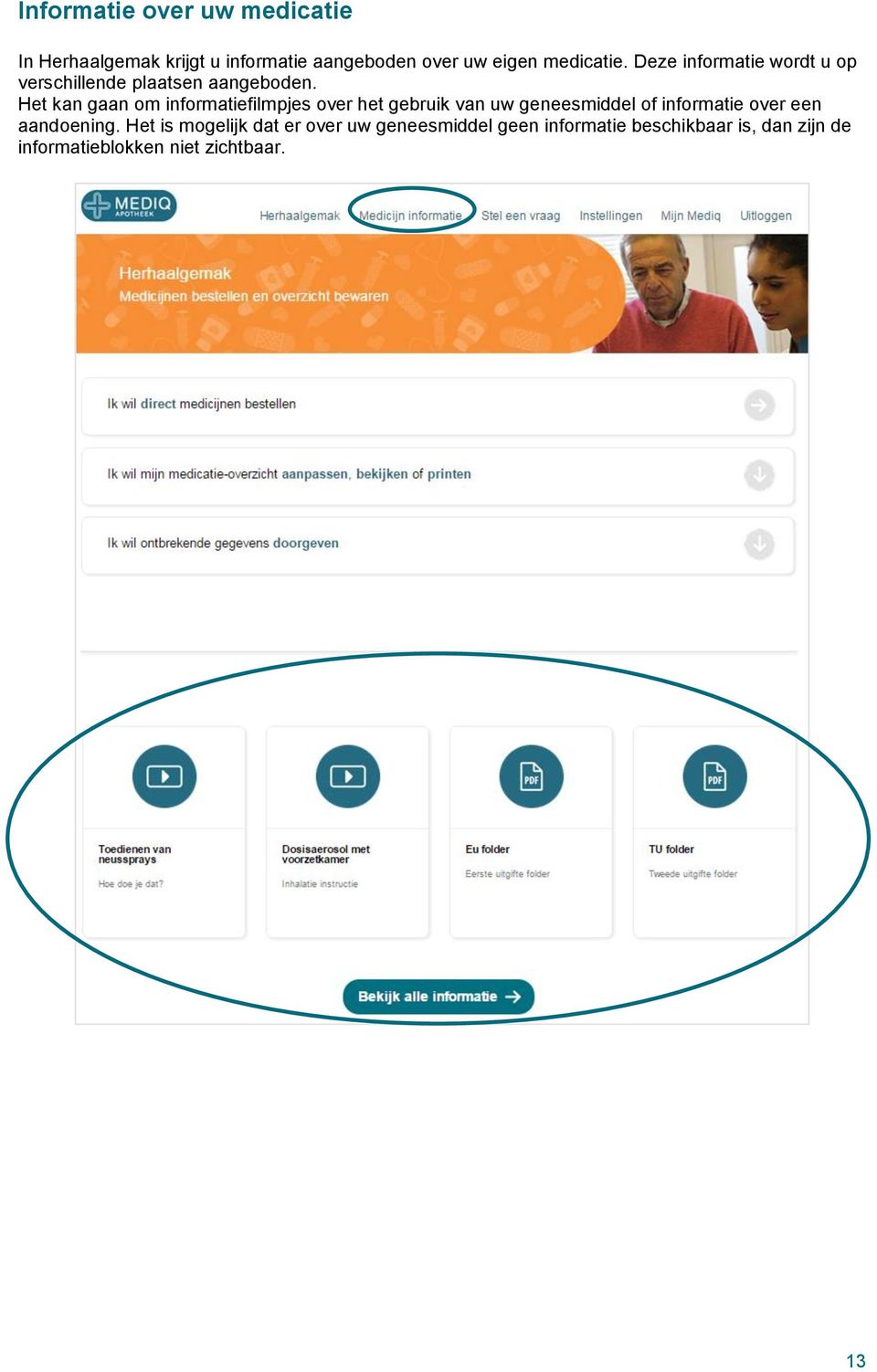 Het kan gaan om informatiefilmpjes over het gebruik van uw geneesmiddel of informatie over een