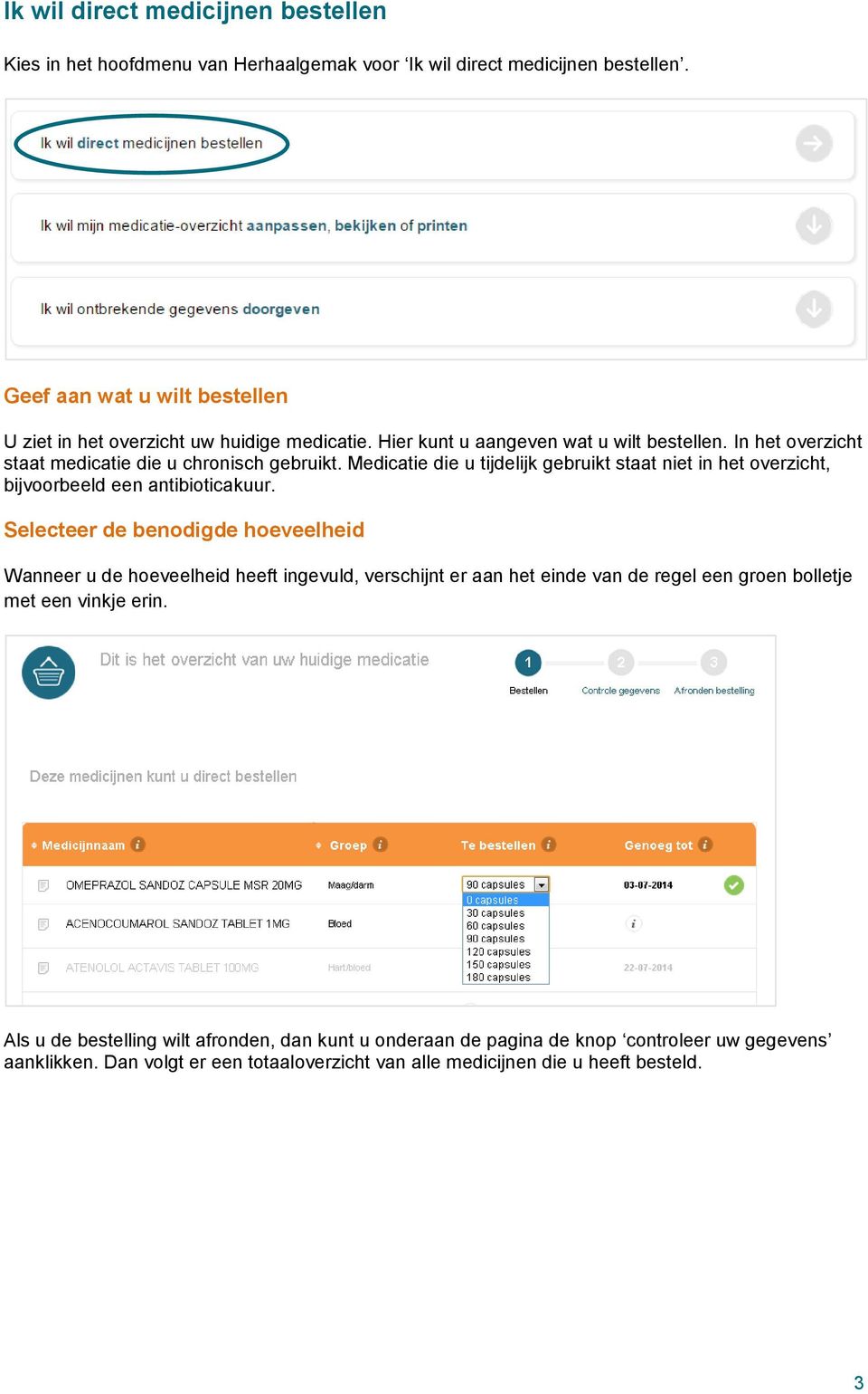 Medicatie die u tijdelijk gebruikt staat niet in het overzicht, bijvoorbeeld een antibioticakuur.