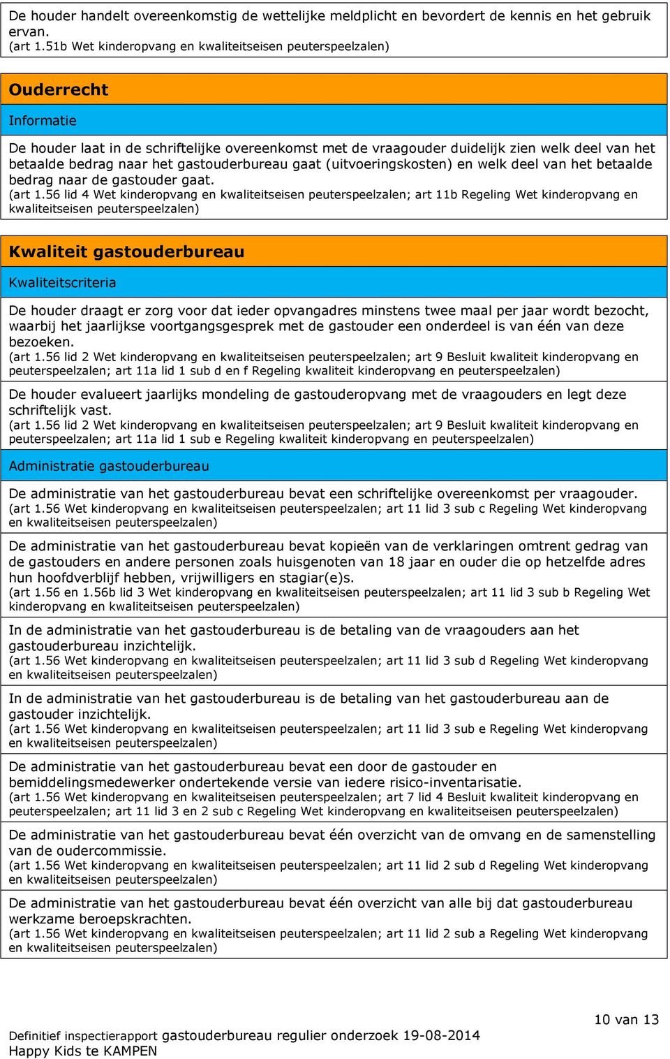 (uitvoeringskosten) en welk deel van het betaalde bedrag naar de gastouder gaat. (art 1.