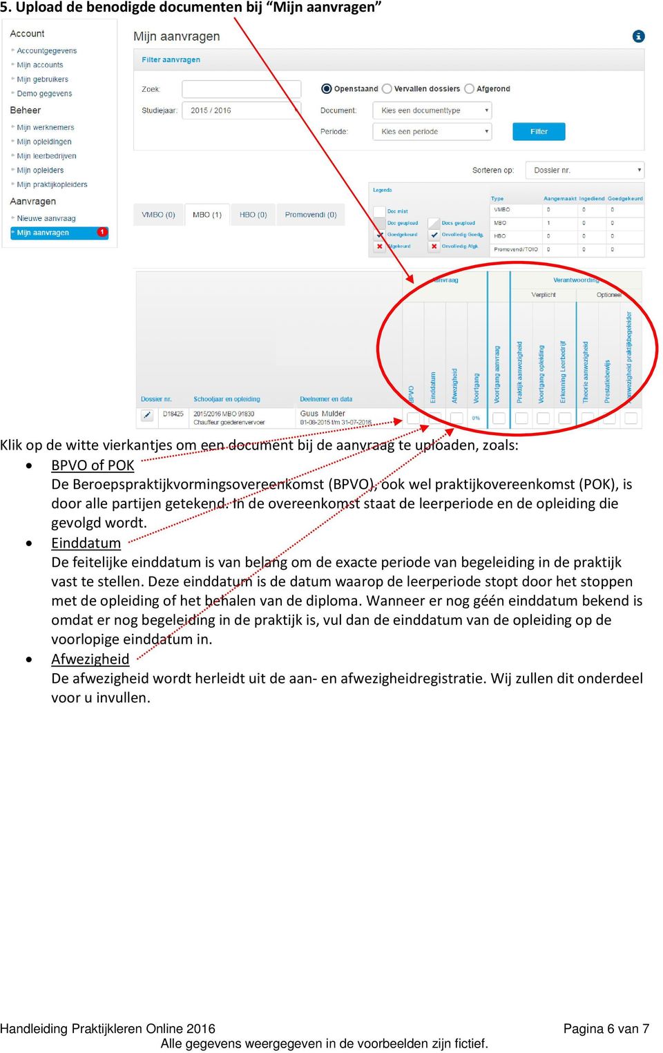 Einddatum De feitelijke einddatum is van belang om de exacte periode van begeleiding in de praktijk vast te stellen.