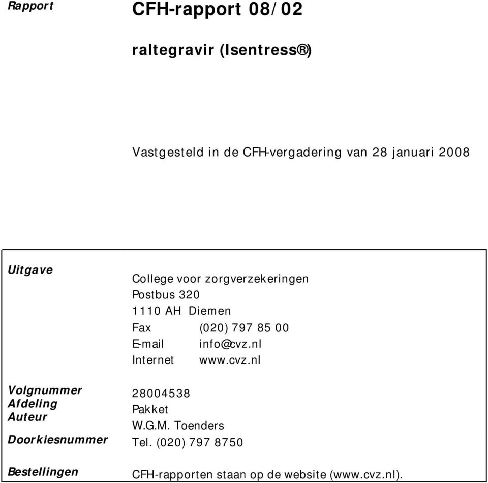 00 E-mail info@cvz.nl Internet www.cvz.nl Volgnummer 28004538 Afdeling Pakket Auteur W.G.M.