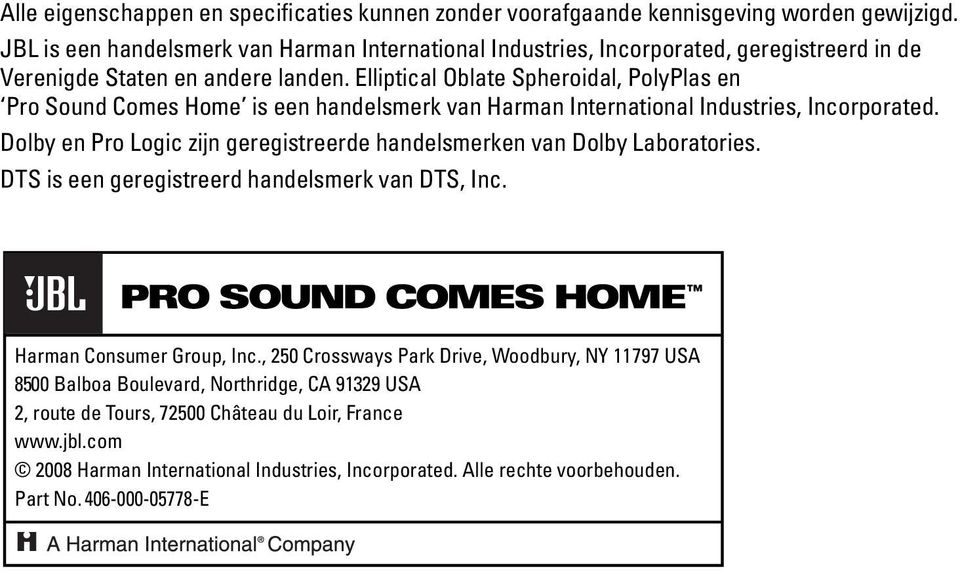 Elliptical Oblate Spheroidal, PolyPlas en Pro Sound Comes Home is een handelsmerk van Harman International Industries, Incorporated.