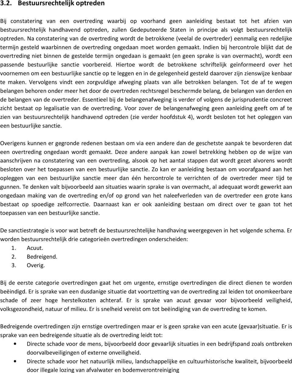 Na constatering van de overtreding wordt de betrokkene (veelal de overtreder) eenmalig een redelijke termijn gesteld waarbinnen de overtreding ongedaan moet worden gemaakt.