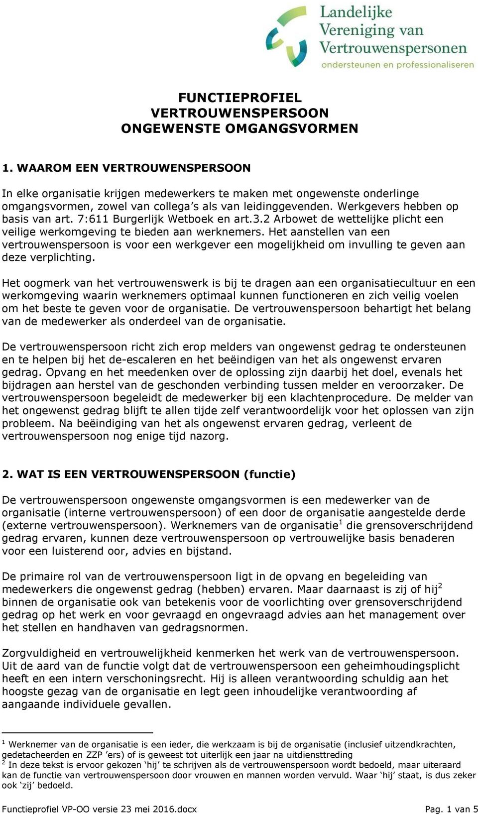 7:611 Burgerlijk Wetboek en art.3.2 Arbowet de wettelijke plicht een veilige werkomgeving te bieden aan werknemers.