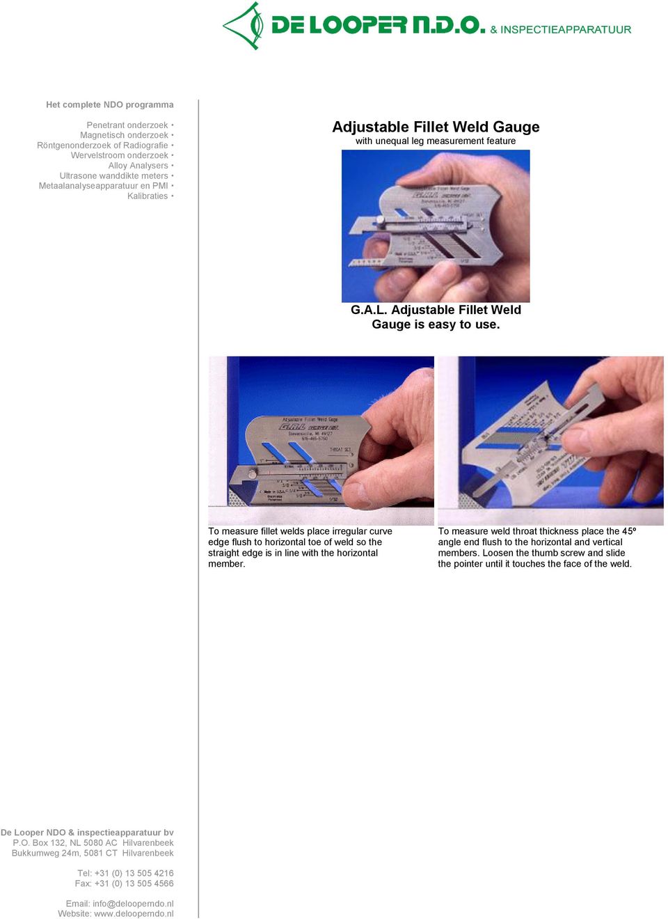 To measure fillet welds place irregular curve edge flush to horizontal toe of weld so the straight edge is in