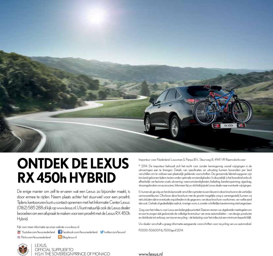 U kunt natuurlijk ook de Lexus dealer bezoeken om een afspraak te maken voor een proefrit met de Lexus RX 450h Hybrid. Facebook.com/lexusnederland Flickr.com/lexusnederland Blog.lexus.nl 2014.