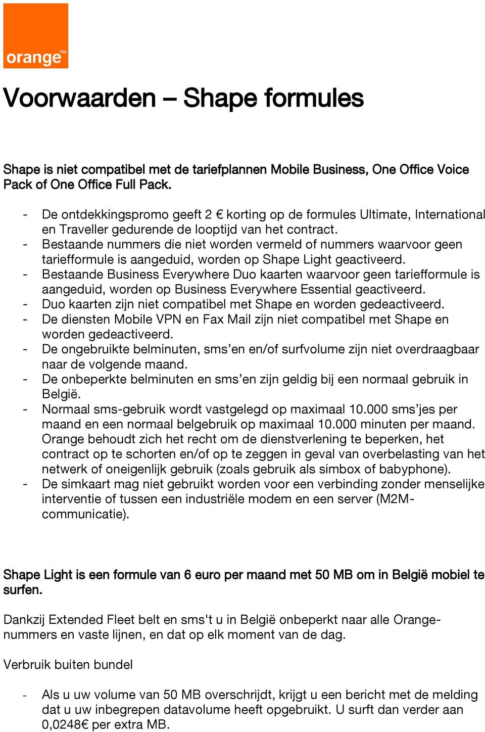 - Bestaande nummers die niet worden vermeld of nummers waarvoor geen tariefformule is aangeduid, worden op Shape Light geactiveerd.