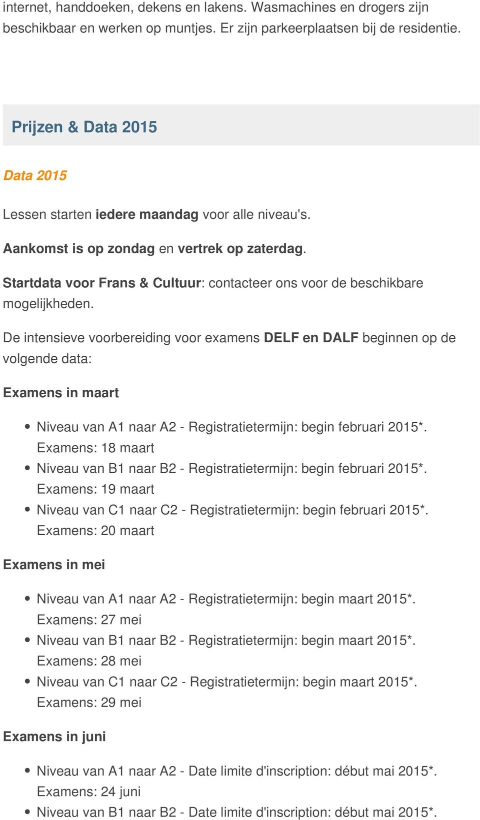 Startdata voor Frans & Cultuur: contacteer ons voor de beschikbare mogelijkheden.