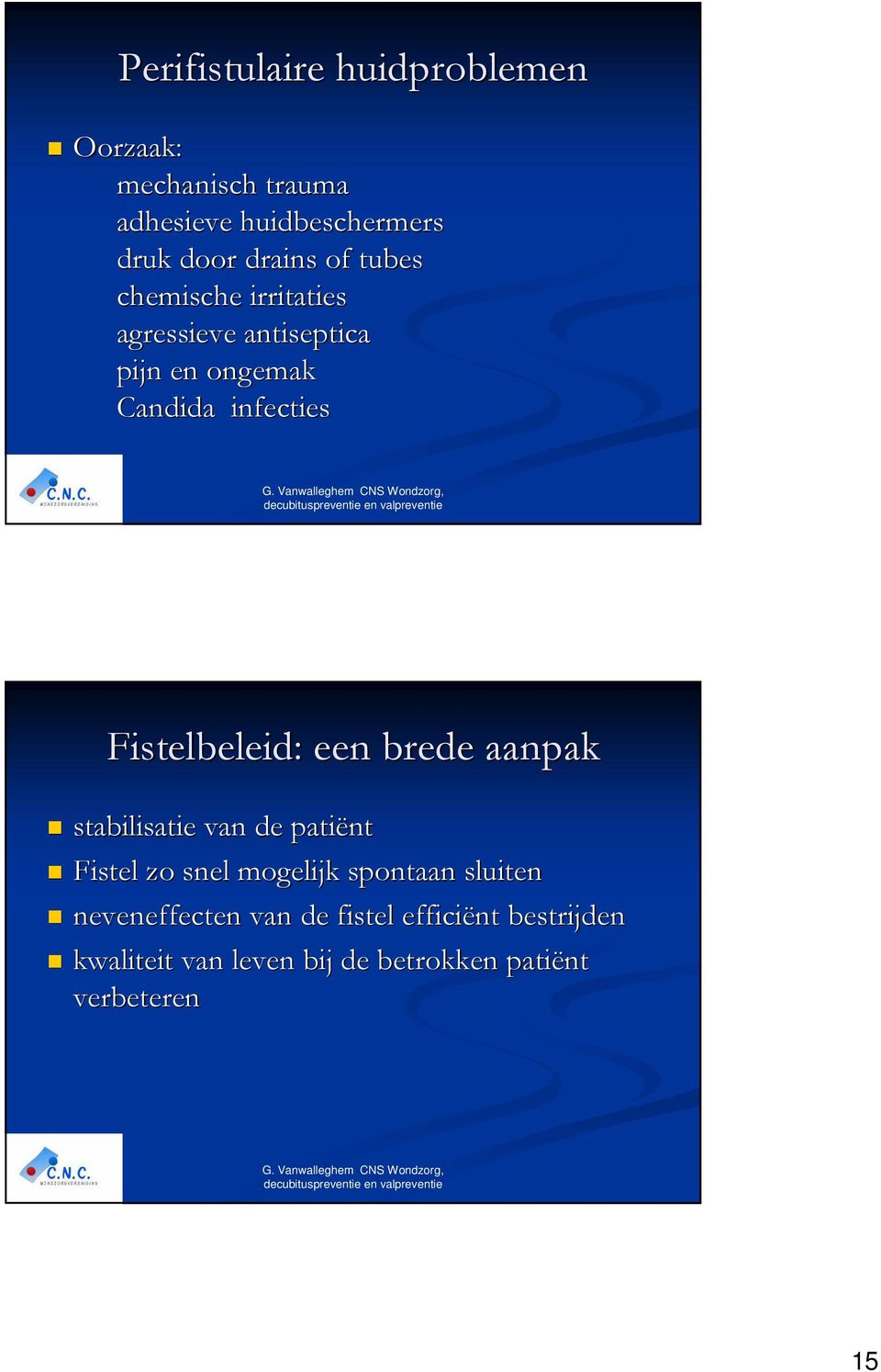 Fistelbeleid: een brede aanpak stabilisatie van de patiënt Fistel zo snel mogelijk spontaan