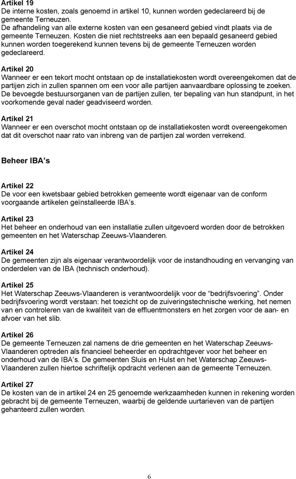 Kosten die niet rechtstreeks aan een bepaald gesaneerd gebied kunnen worden toegerekend kunnen tevens bij de gemeente Terneuzen worden gedeclareerd.