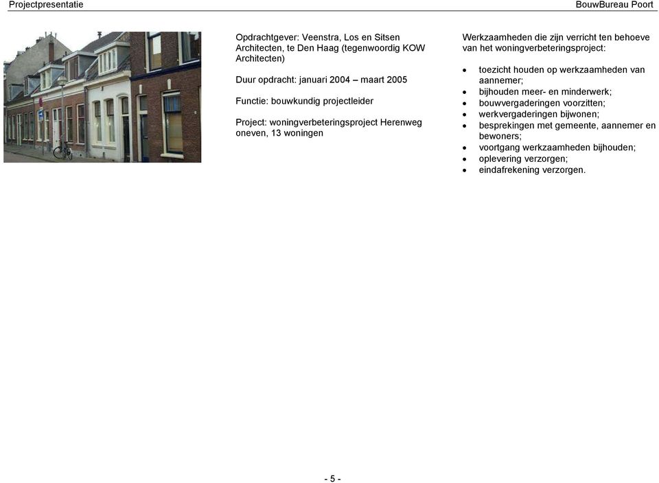 woningverbeteringsproject Herenweg oneven, 13 woningen van het woningverbeteringsproject: