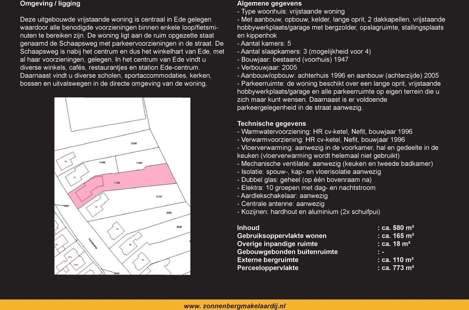 De Schaapsweg is nabij het centrum en dus het winkelhart van Ede, met al haar voorzieningen, gelegen. In het centrum van Ede vindt u diverse winkels, cafés, restaurantjes en station Ede-centrum.