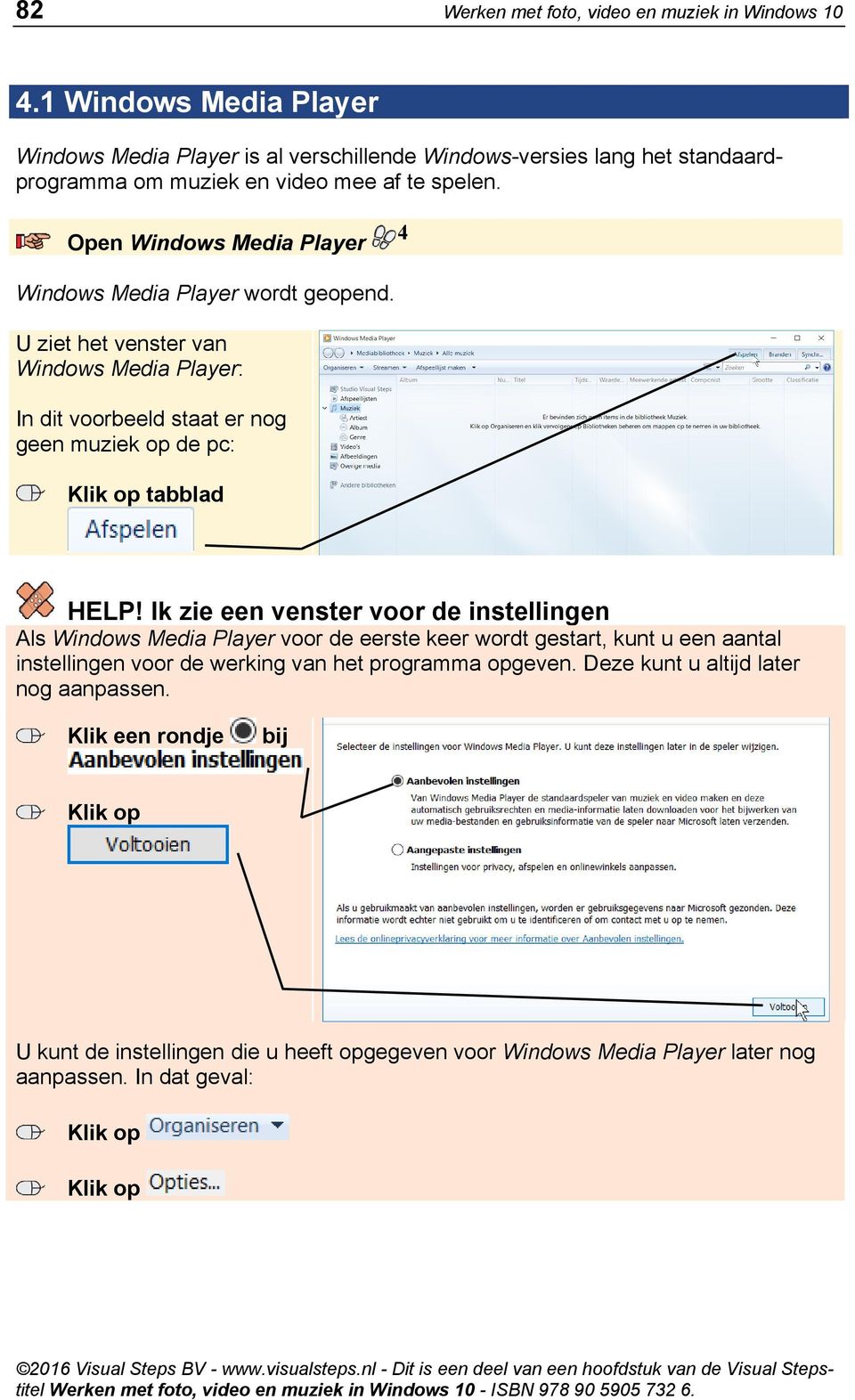 Open Windows Media Player 4 Windows Media Player wordt geopend. U ziet het venster van Windows Media Player: In dit voorbeeld staat er nog geen muziek op de pc: tabblad HELP!