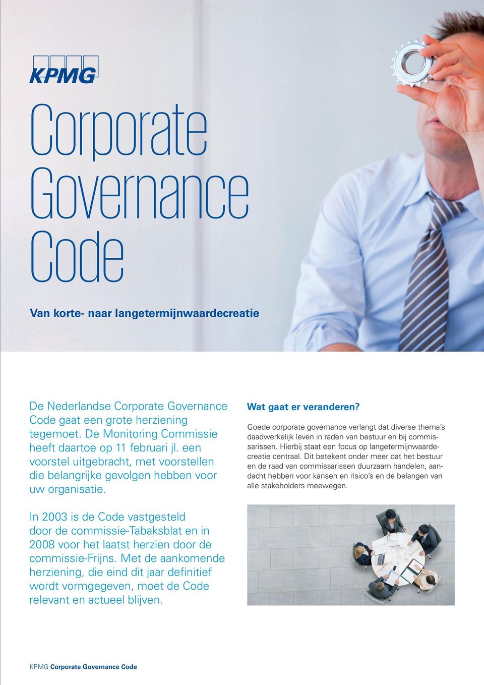 Goede corporate governance verlangt dat diverse thema s daadwerkelijk leven in raden van bestuur en bij commissarissen. Hierbij staat een focus op langetermijnwaardecreatie centraal.