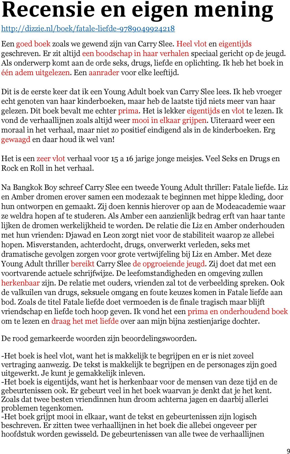 Een aanrader voor elke leeftijd. Dit is de eerste keer dat ik een Young Adult boek van Carry Slee lees.