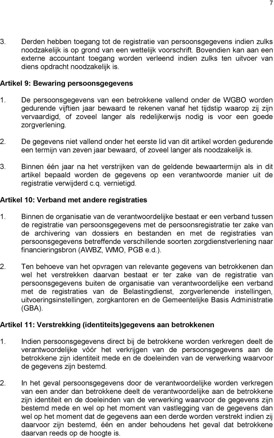 De persoonsgegevens van een betrokkene vallend onder de WGBO worden gedurende vijftien jaar bewaard te rekenen vanaf het tijdstip waarop zij zijn vervaardigd, of zoveel langer als redelijkerwijs