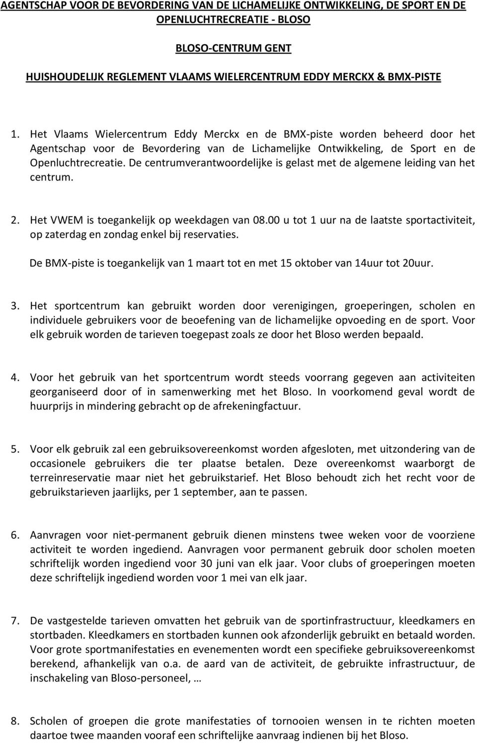 De centrumverantwoordelijke is gelast met de algemene leiding van het centrum. 2. Het VWEM is toegankelijk op weekdagen van 08.