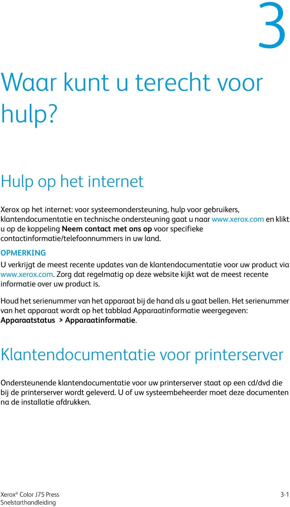 OPMERKING U verkrijgt de meest recente updates van de klantendocumentatie voor uw product via www.xerox.com.