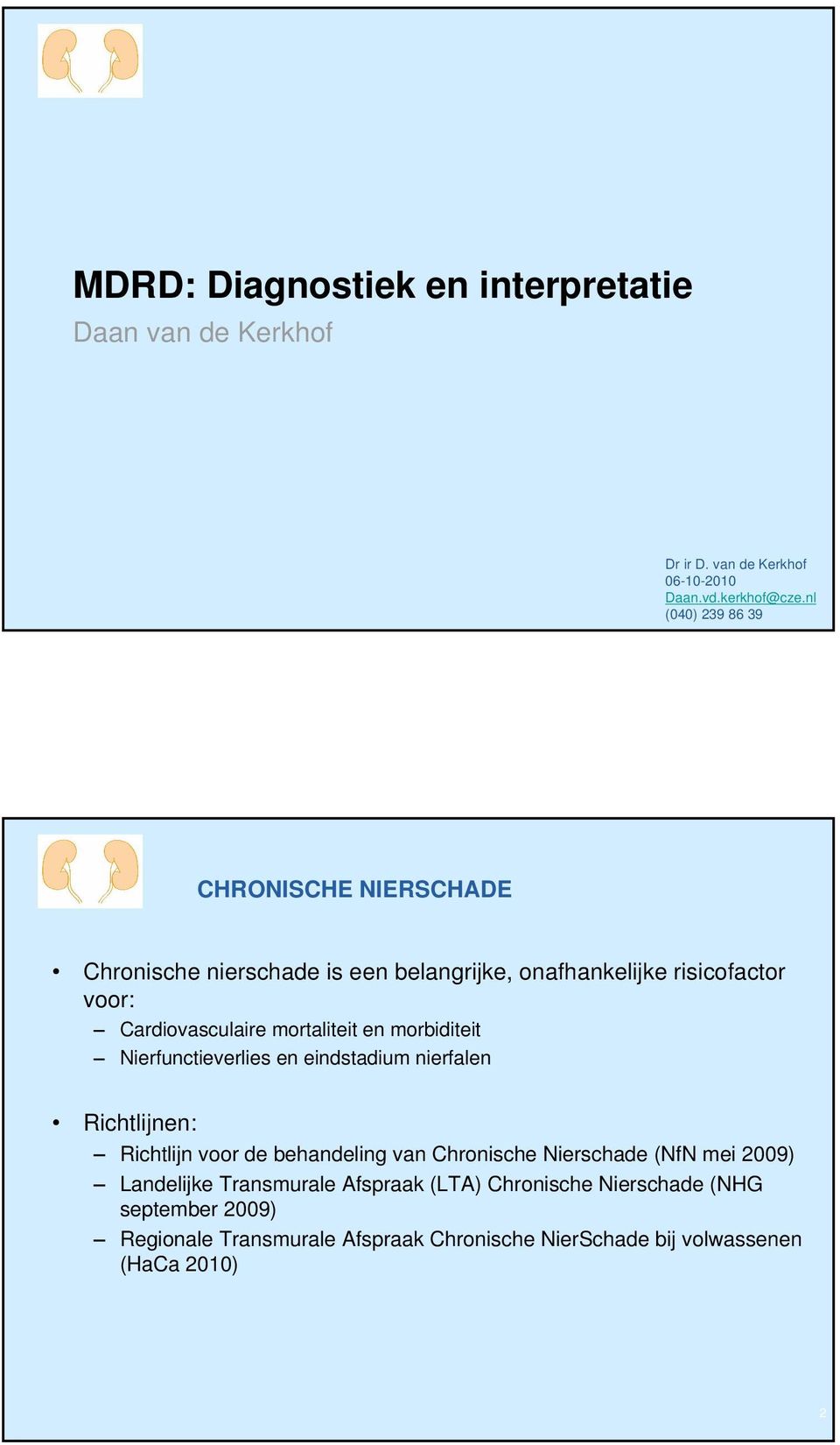 mortaliteit en morbiditeit Nierfunctieverlies en eindstadium nierfalen Richtlijnen: Richtlijn voor de behandeling van Chronische Nierschade