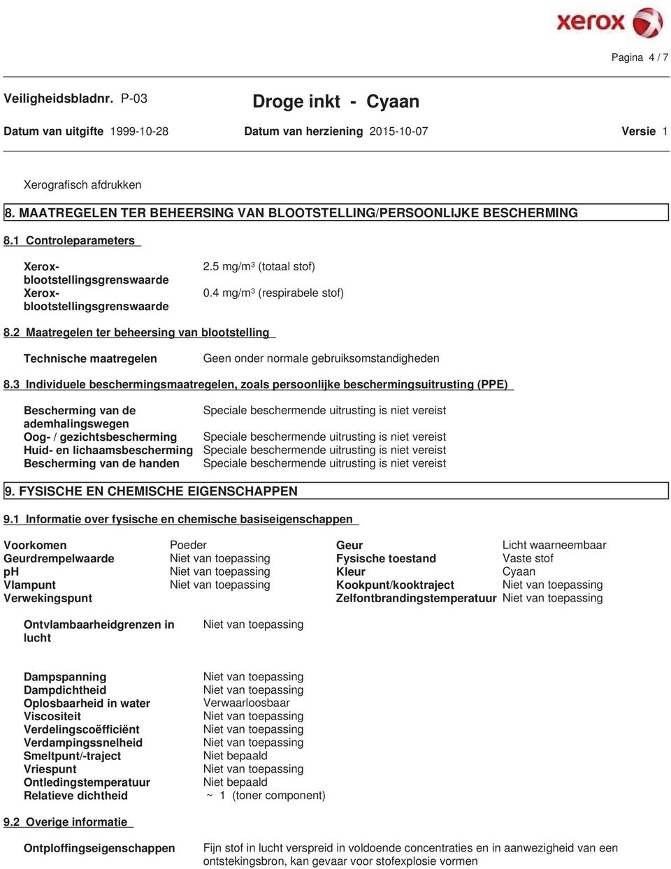 2 Maatregelen ter beheersing van blootstelling Technische maatregelen Geen onder normale gebruiksomstandigheden 8.