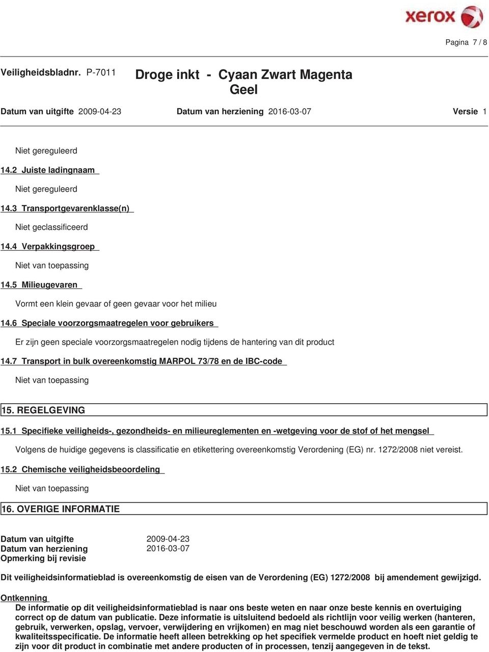 6 Speciale voorzorgsmaatregelen voor gebruikers Er zijn geen speciale voorzorgsmaatregelen nodig tijdens de hantering van dit product 14.