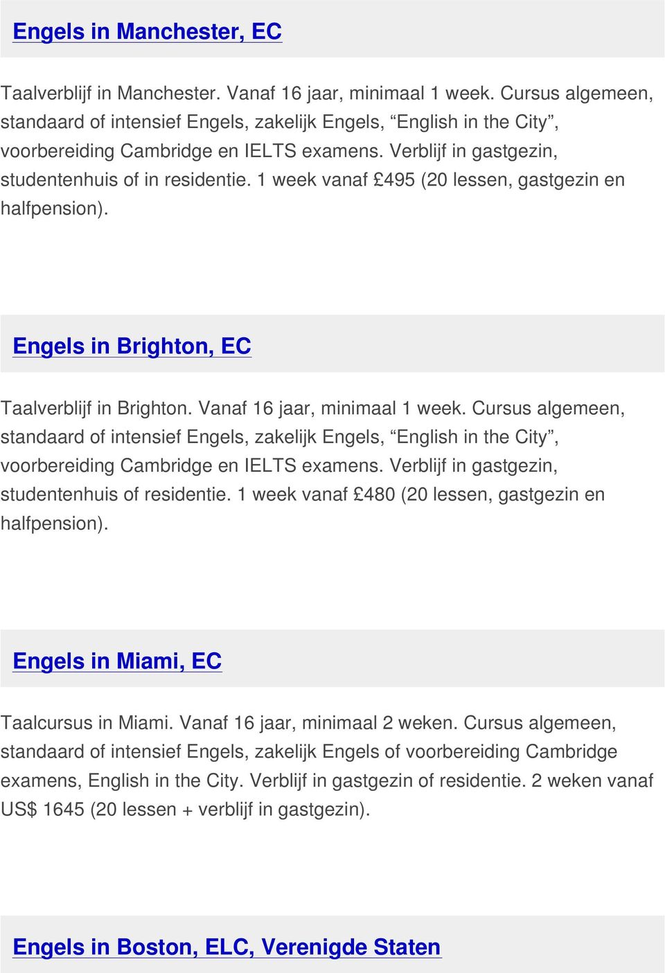 1 week vanaf 495 (20 lessen, gastgezin en halfpension). Engels in Brighton, EC Taalverblijf in Brighton. Vanaf 16 jaar, minimaal 1 week.