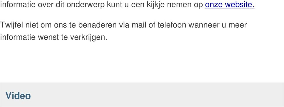 Twijfel niet om ons te benaderen via mail of