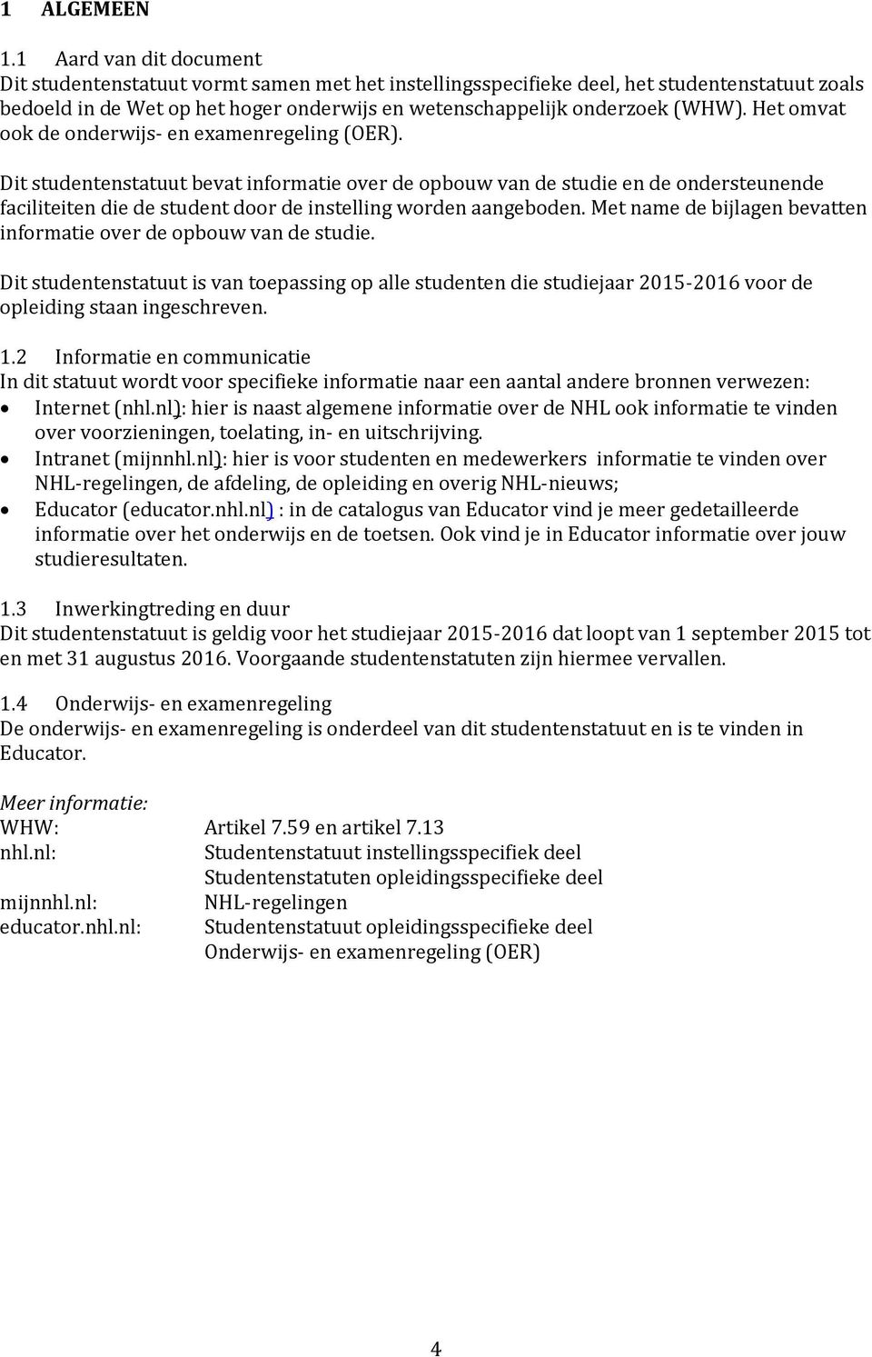 Het omvat ook de onderwijs- en examenregeling (OER).