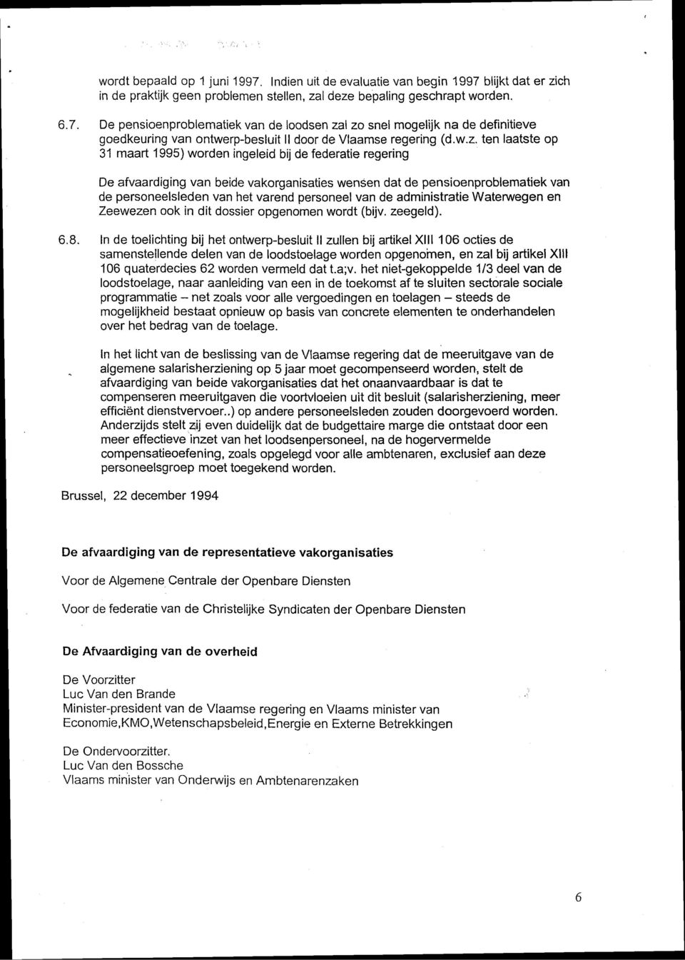 personeel van de administratie Waterwegen en Zeewezen ook in dit dossier opgenomen wordt (bijv. zeegeld). 6.8.