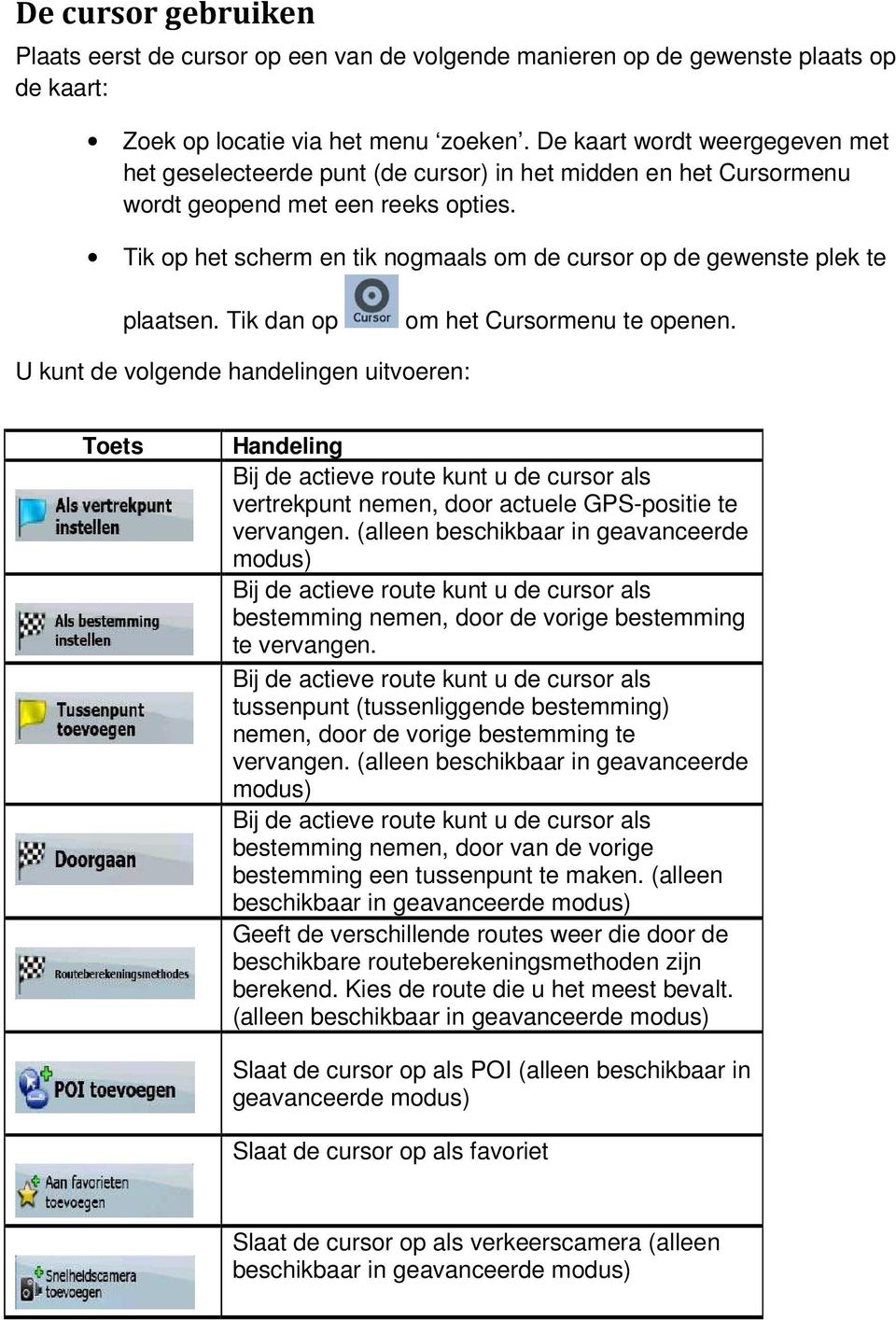 Tik op het scherm en tik nogmaals om de cursor op de gewenste plek te plaatsen. Tik dan op om het Cursormenu te openen.