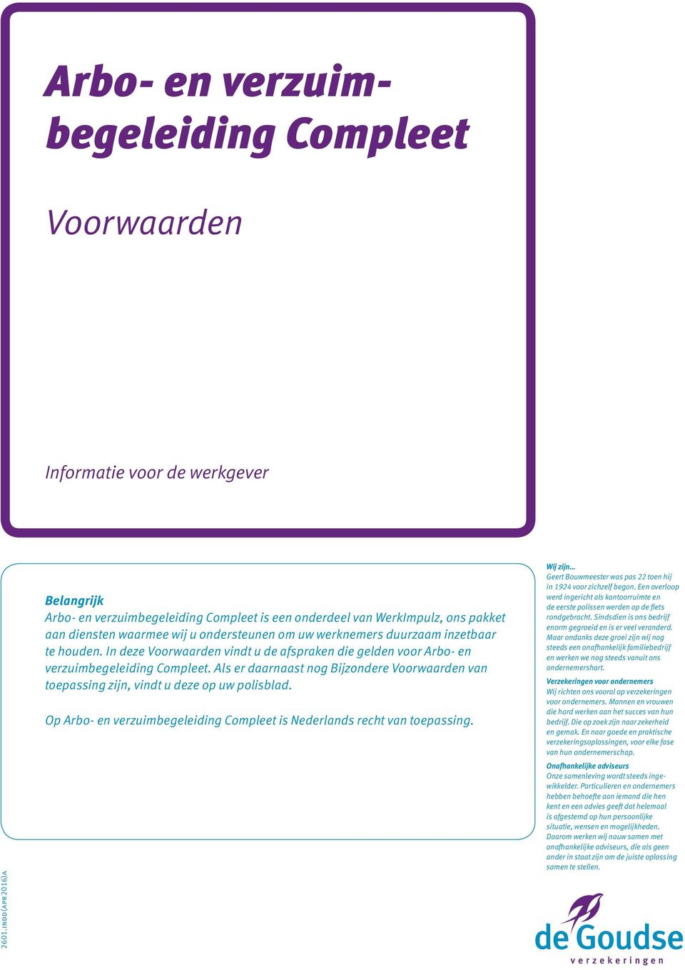 In deze vindt u de afspraken die gelden voor Arbo- en verzuimbegeleiding Compleet. Als er daarnaast nog Bijzondere van toepassing zijn, vindt u deze op uw polisblad.