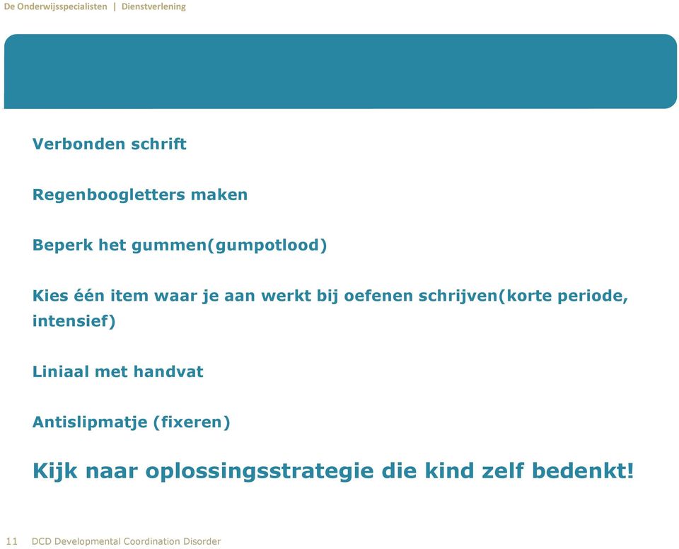 intensief) Liniaal met handvat Antislipmatje (fixeren) Kijk naar