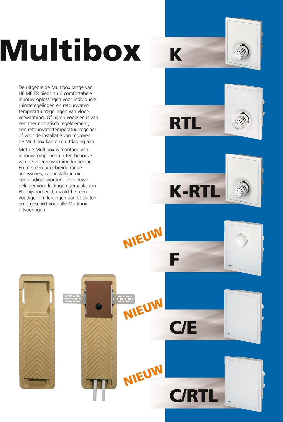 Met de Multibox is montage van inbouwcomponenten ten behoeve van de vloerverwarming kinderspel. En met een uitgebreide range accessoires, kan installatie niet eenvoudiger worden.