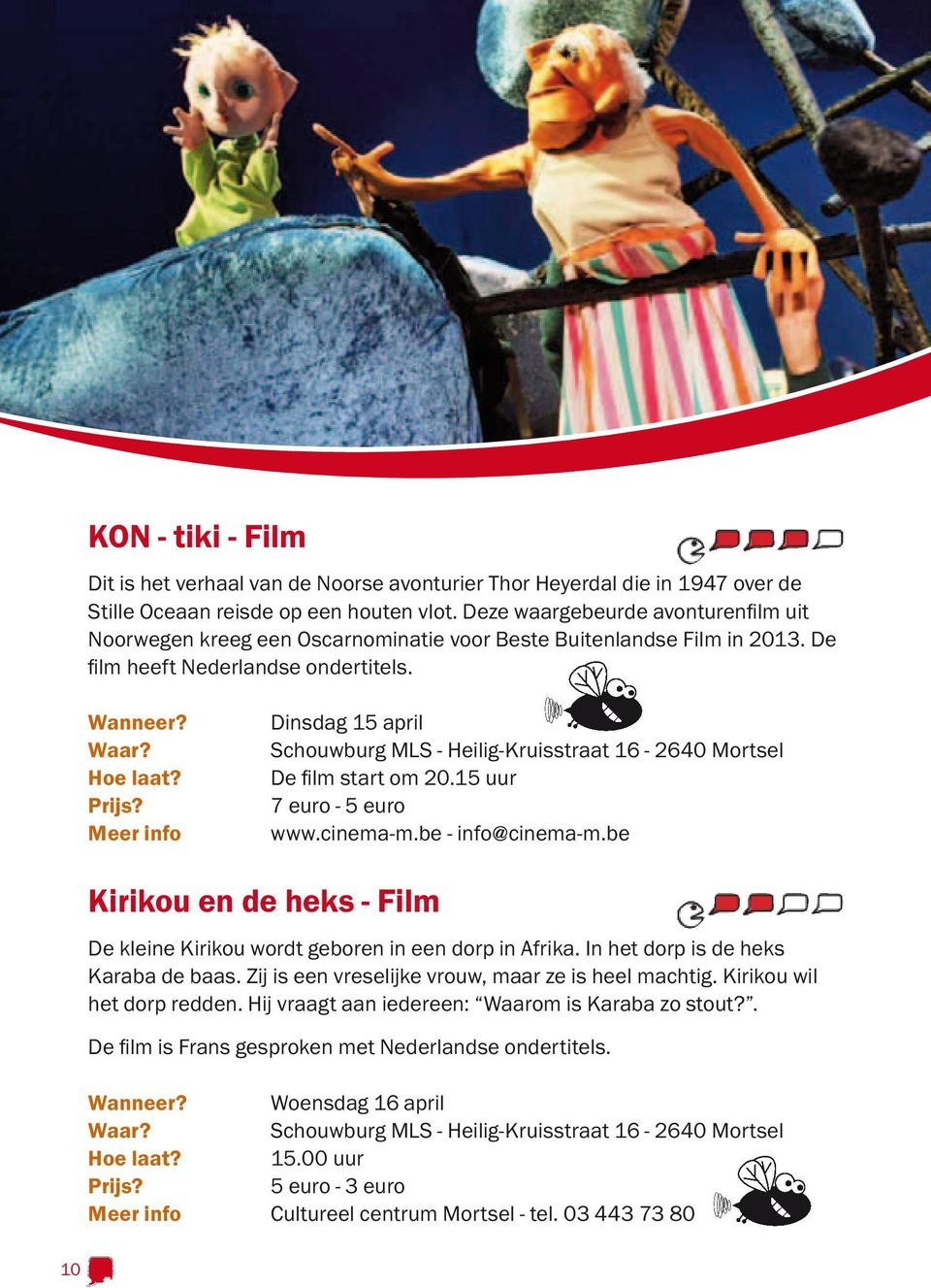 Meer info Dinsdag 15 april Schouwburg MLS - Heilig-Kruisstraat 16-2640 Mortsel De film start om 20.15 uur 7 euro - 5 euro www.cinema-m.be - info@cinema-m.