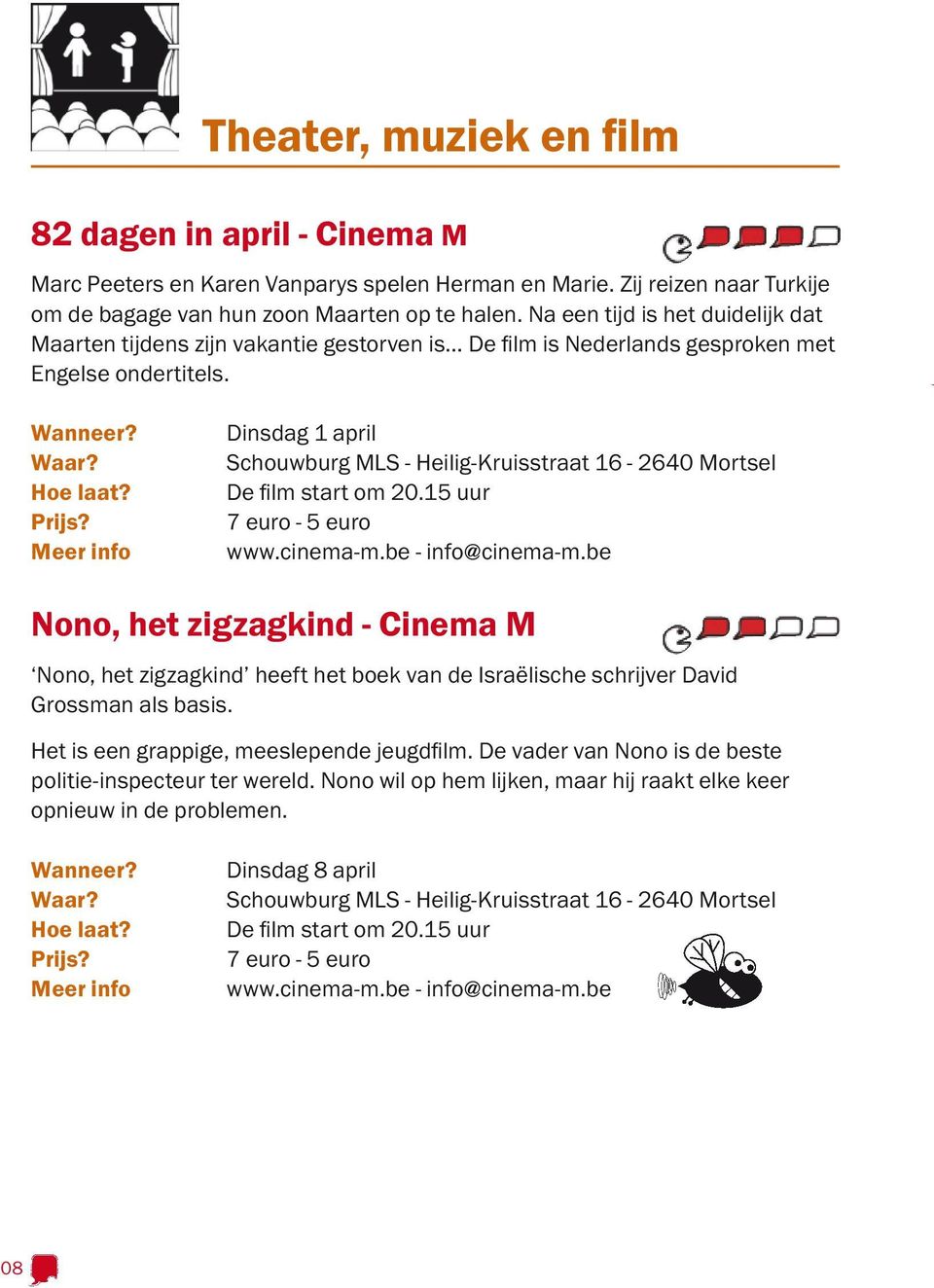Meer info Dinsdag 1 april Schouwburg MLS - Heilig-Kruisstraat 16-2640 Mortsel De film start om 20.15 uur 7 euro - 5 euro www.cinema-m.be - info@cinema-m.