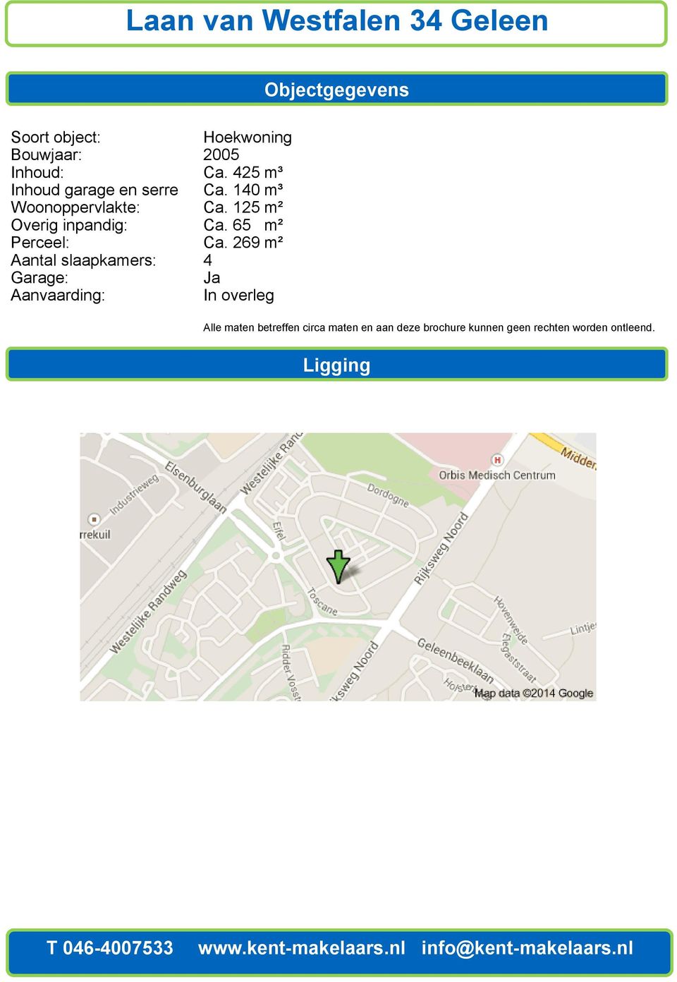 Aanvaarding: Hoekwoning 2005 Ca. 425 m³ Ca. 140 m³ Ca. 125 m² Ca. 65 m² Ca.