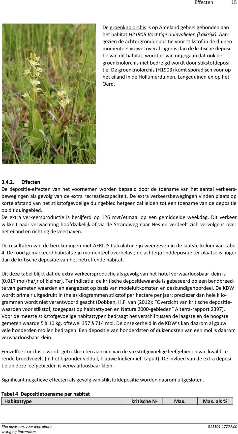 bedreigd wordt door stikstofdepositie. De groenknolorchis (H1903) komt sporadisch voor op het eiland in de Hollumerduinen, Langeduinen en op het Oerd. 3.4.2.