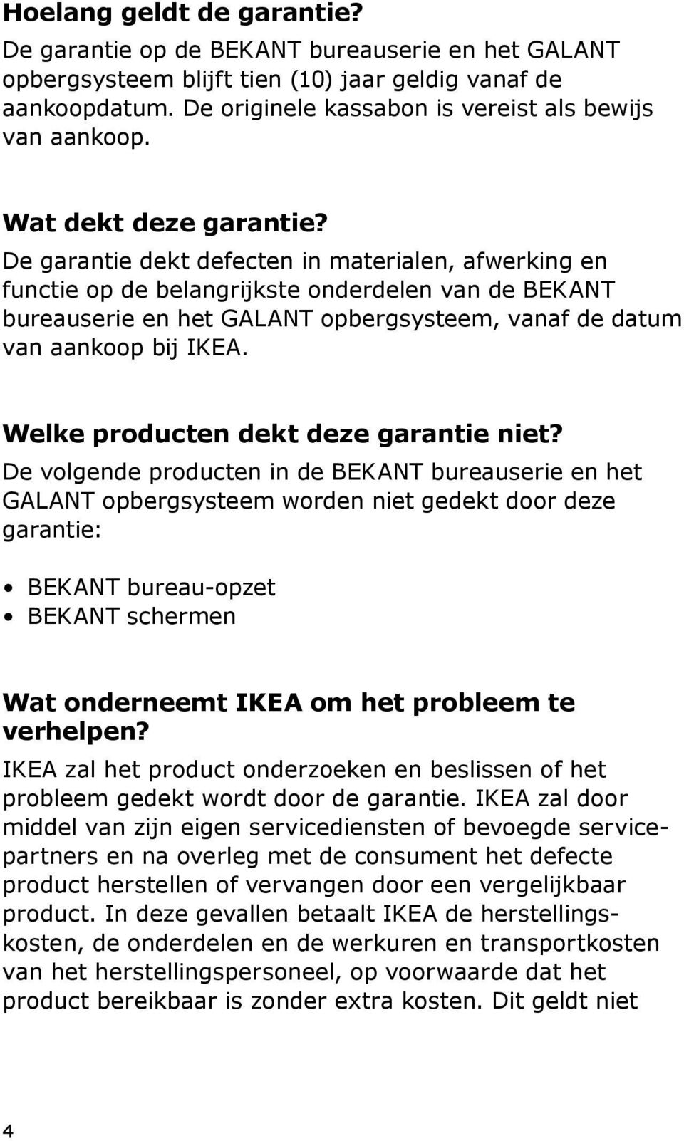 De garantie dekt defecten in materialen, afwerking en functie op de belangrijkste onderdelen van de BEKANT bureauserie en het GALANT opbergsysteem, vanaf de datum van aankoop bij IKEA.