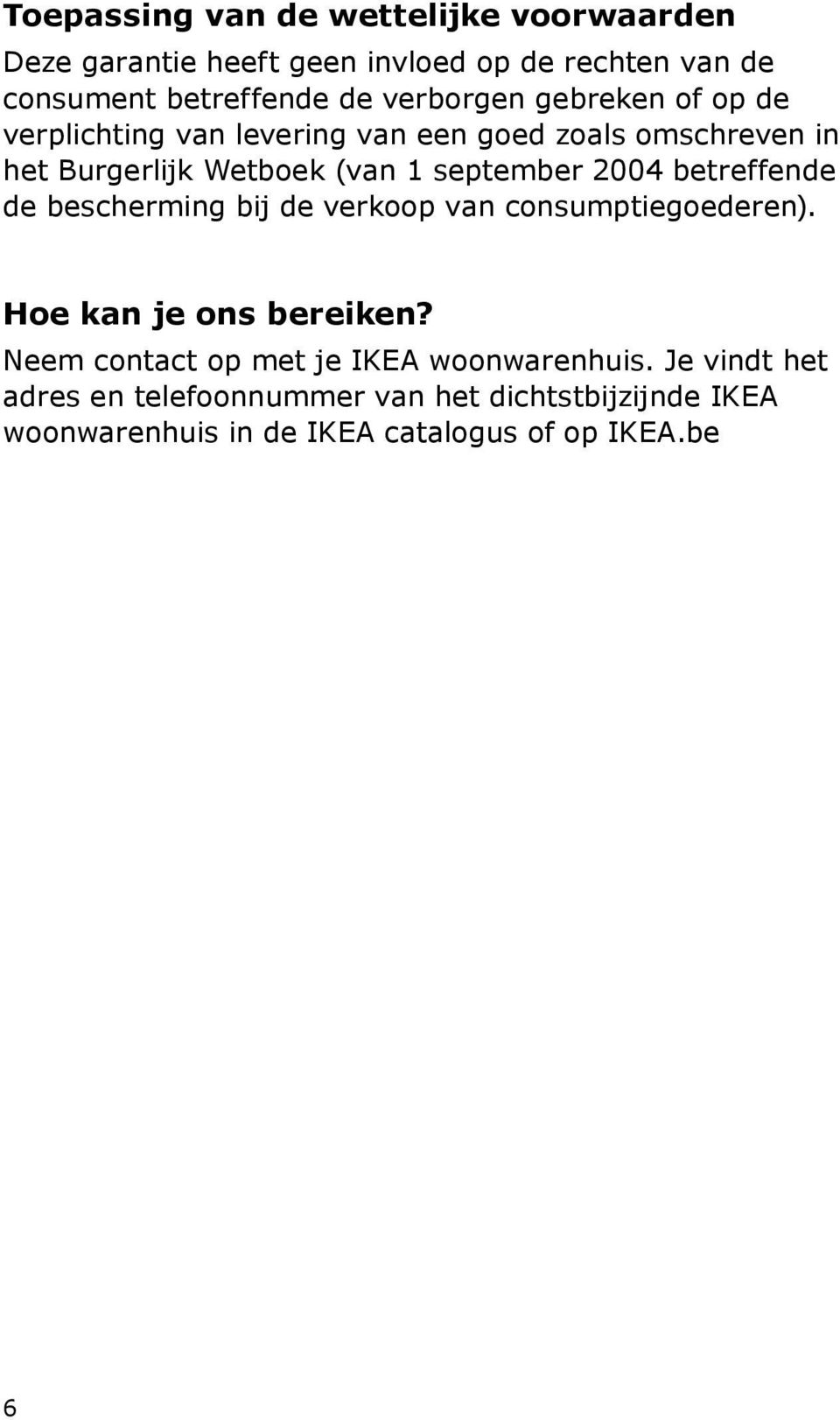 september 2004 betreffende de bescherming bij de verkoop van consumptiegoederen). Hoe kan je ons bereiken?