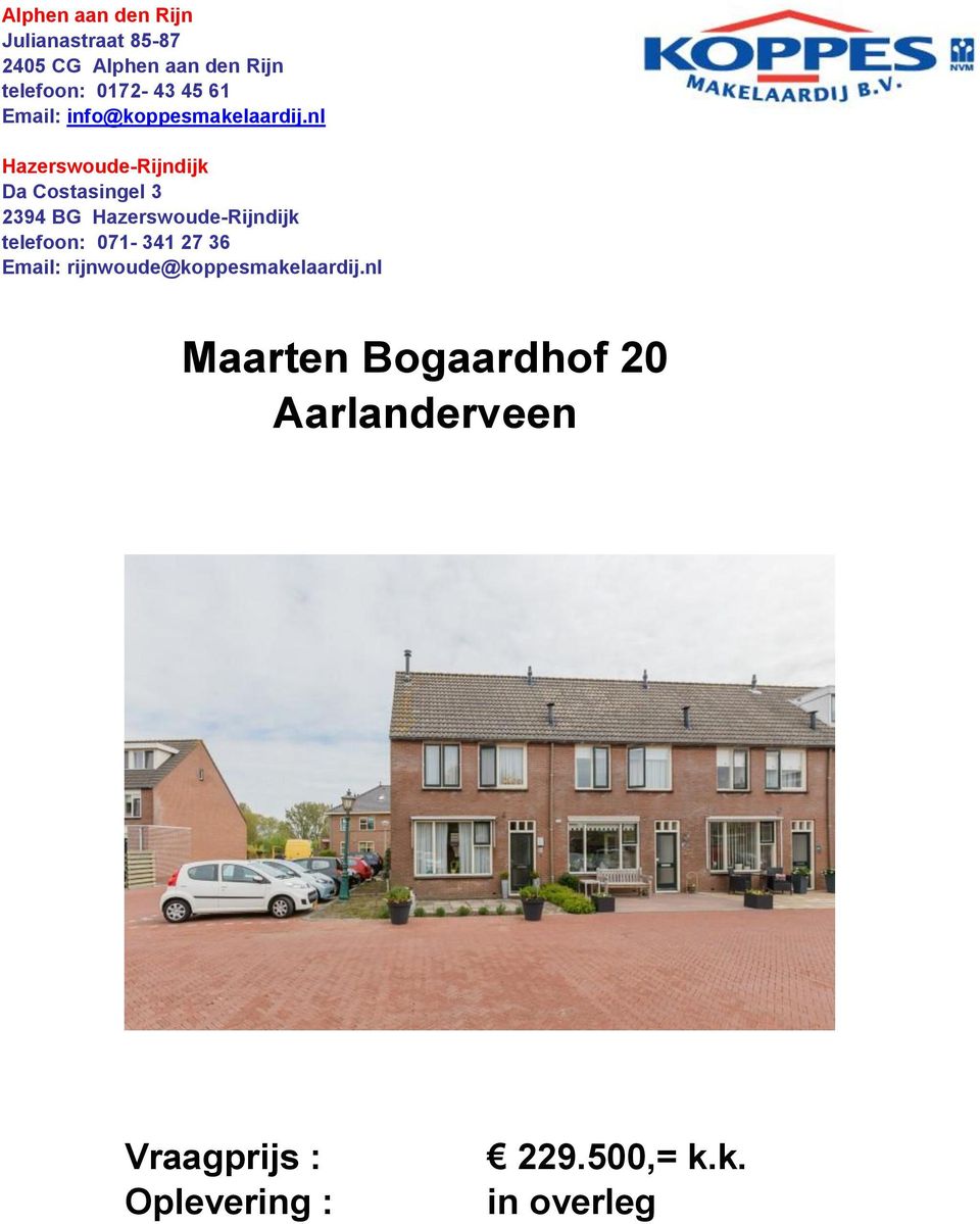 nl Hazerswoude-Rijndijk Da Costasingel 3 2394 BG Hazerswoude-Rijndijk telefoon: