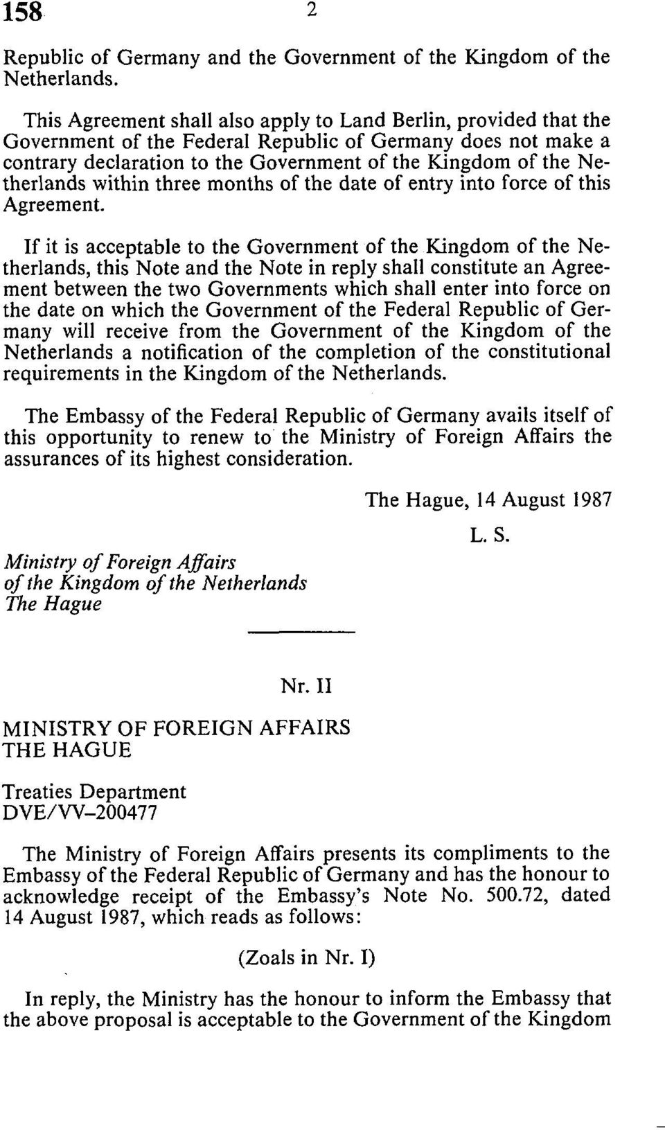 Netherlands within three months of the date of entry into force of this Agreement.