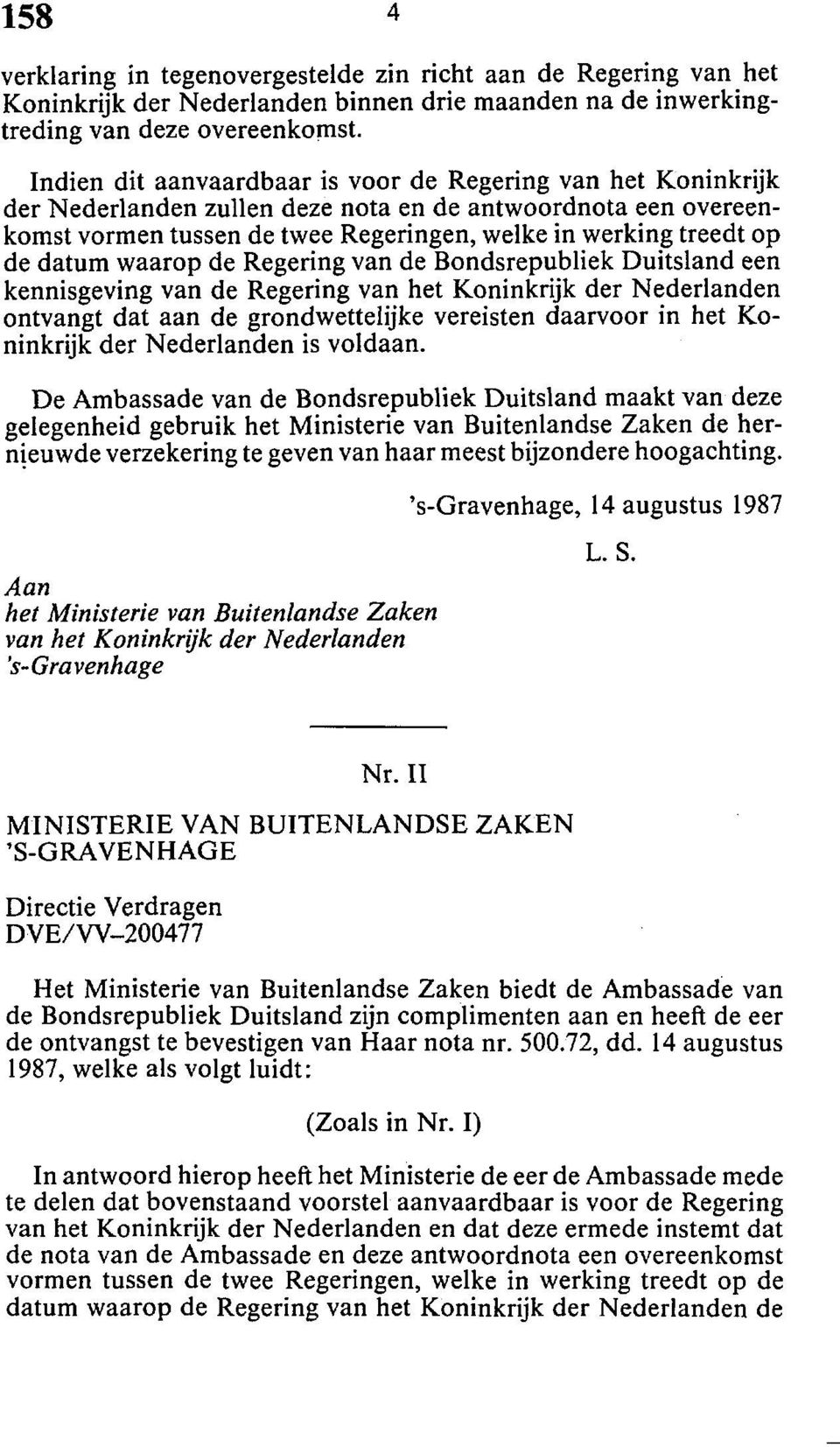 datum waarop de Regering van de Bondsrepubliek Duitsland een kennisgeving van de Regering van het Koninkrijk der Nederlanden ontvangt dat aan de grondwettelijke vereisten daarvoor in het Koninkrijk