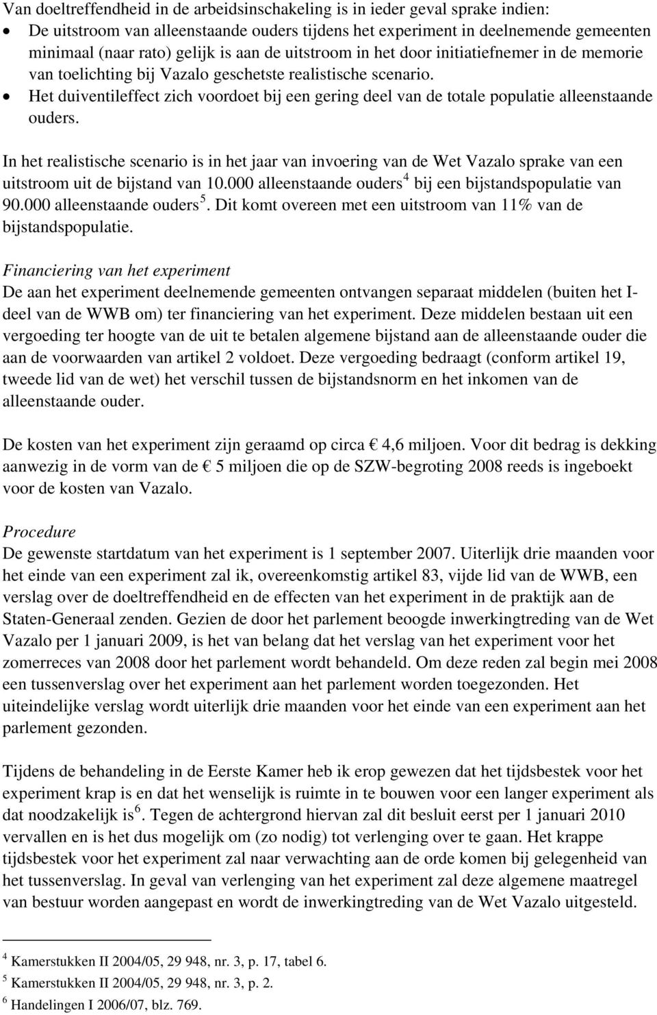 Het duiventileffect zich voordoet bij een gering deel van de totale populatie alleenstaande ouders.