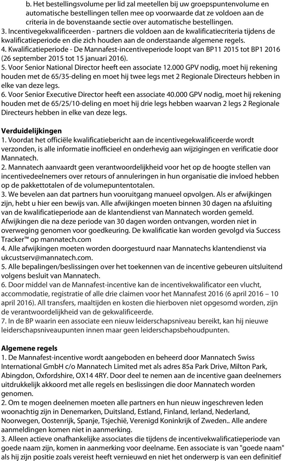 Kwalificatieperiode - De Mannafest-incentiveperiode loopt van BP11 2015 tot BP1 2016 (26 september 2015 tot 15 januari 2016). 5. Voor Senior National Director heeft een associate 12.