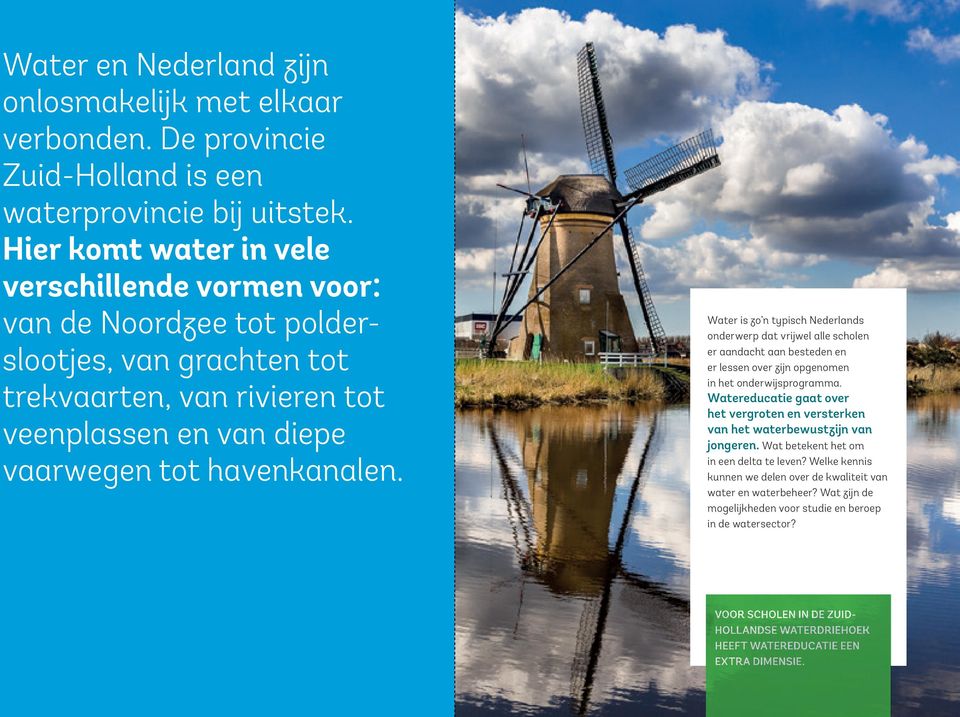 Water is zo n typisch Nederlands onderwerp dat vrijwel alle scholen er aandacht aan besteden en er lessen over zijn opgenomen in het onderwijsprogramma.