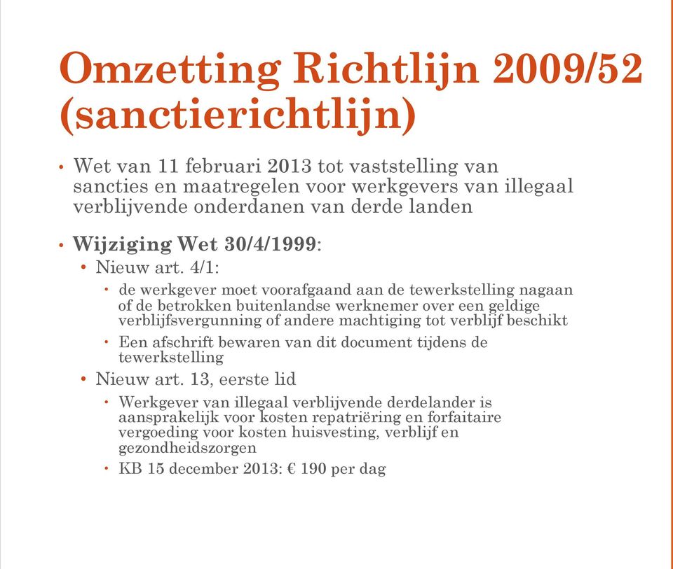 4/1: de werkgever moet voorafgaand aan de tewerkstelling nagaan of de betrokken buitenlandse werknemer over een geldige verblijfsvergunning of andere machtiging tot verblijf