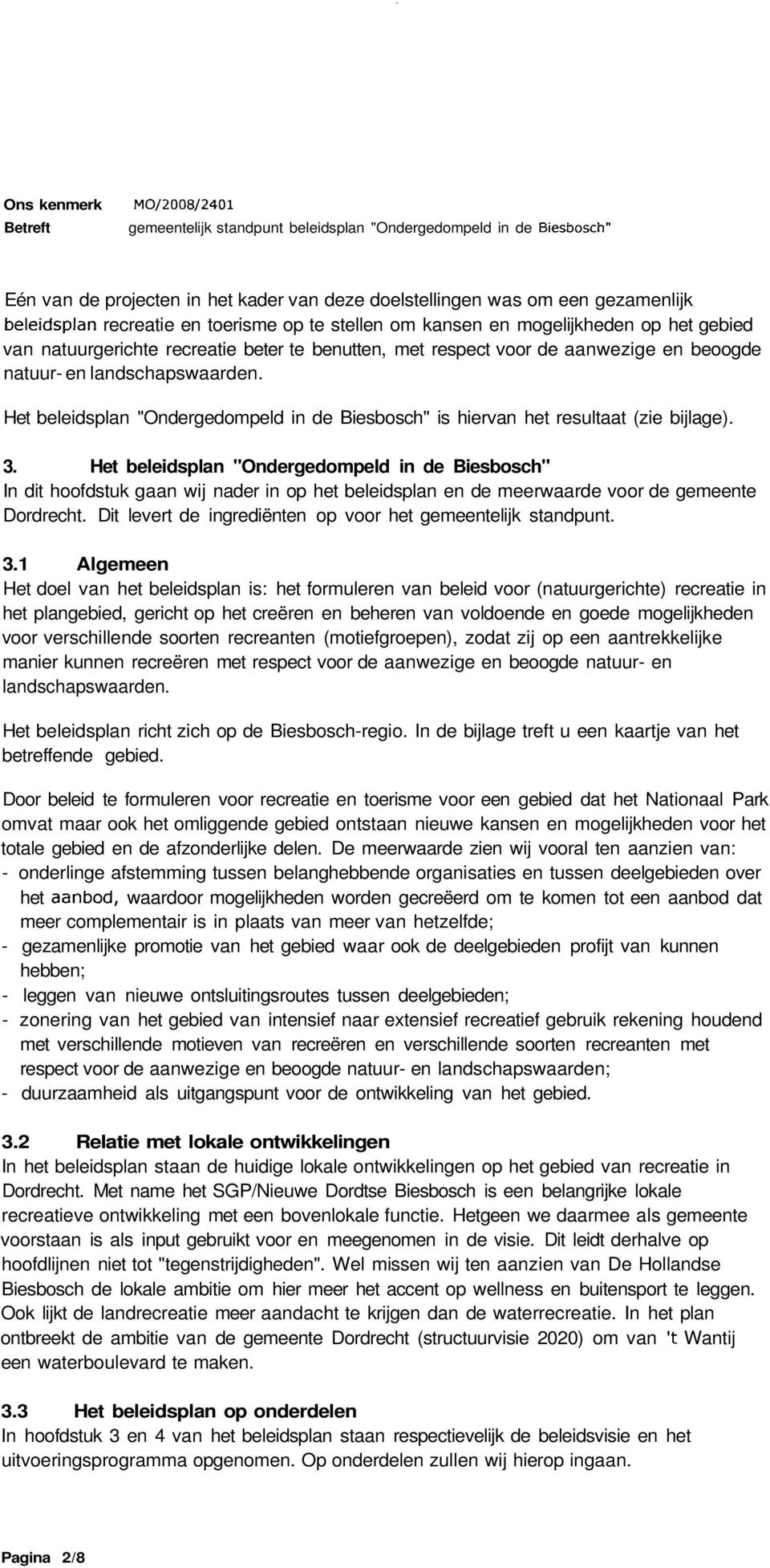Het beleidsplan "Ondergedompeld in de Biesbosch" In dit hoofdstuk gaan wij nader in op het beleidsplan en de meerwaarde voor de gemeente Dordrecht.