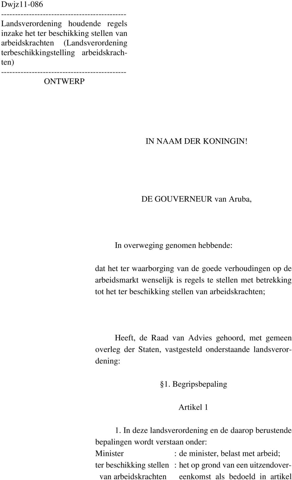 DE GOUVERNEUR van Aruba, In overweging genomen hebbende: dat het ter waarborging van de goede verhoudingen op de arbeidsmarkt wenselijk is regels te stellen met betrekking tot het ter beschikking