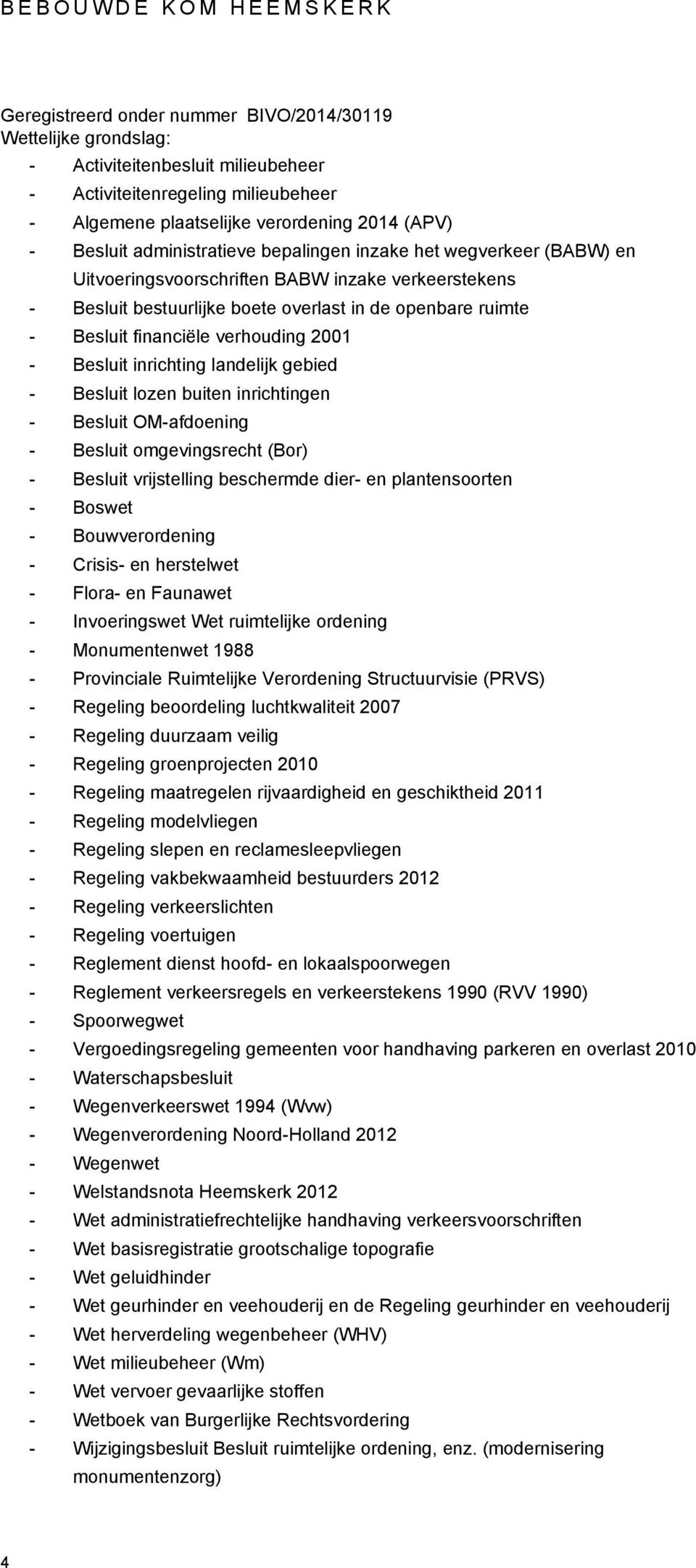 verhouding 2001 - Besluit inrichting landelijk gebied - Besluit lozen buiten inrichtingen - Besluit OM-afdoening - Besluit omgevingsrecht (Bor) - Besluit vrijstelling beschermde dier- en